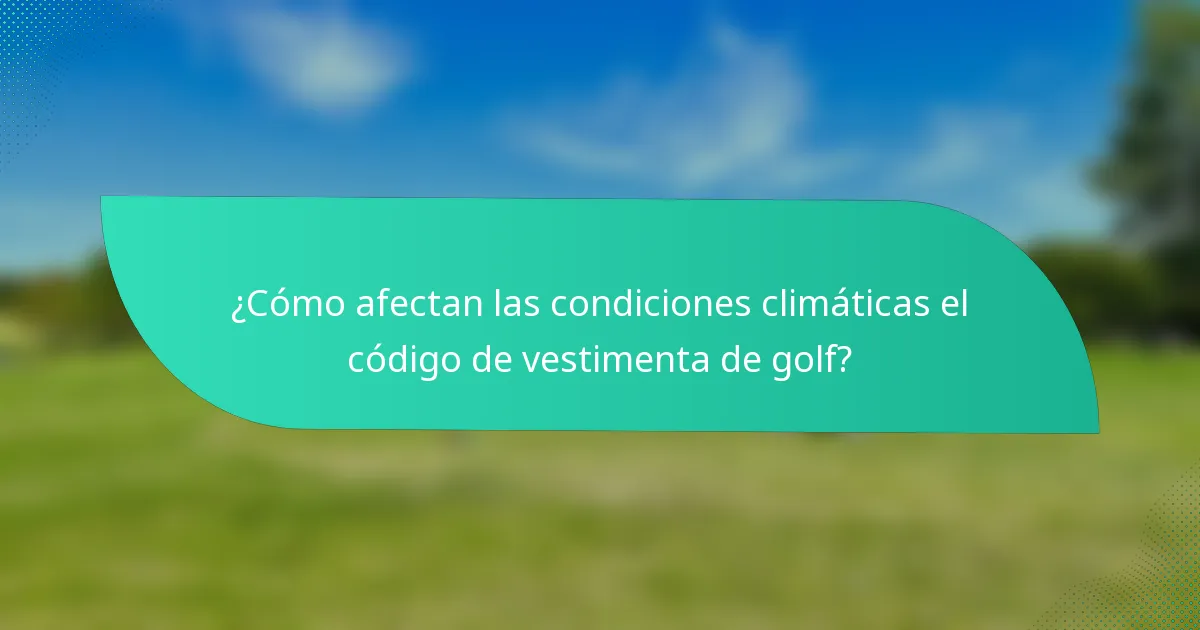 ¿Cómo afectan las condiciones climáticas el código de vestimenta de golf?