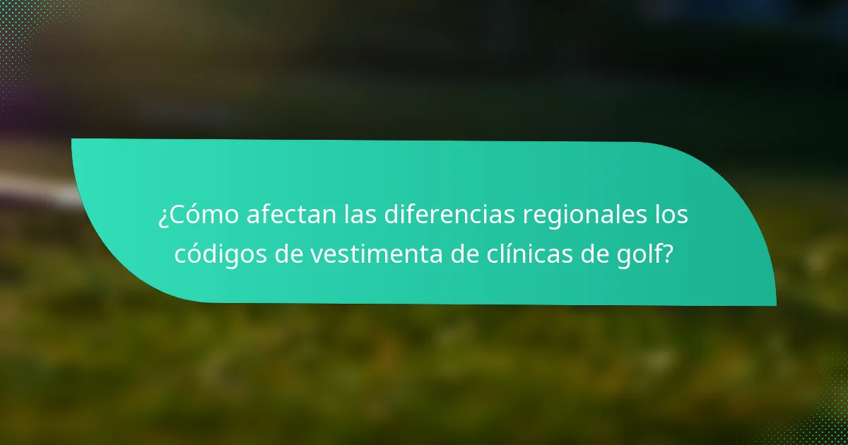 ¿Cómo afectan las diferencias regionales los códigos de vestimenta de clínicas de golf?