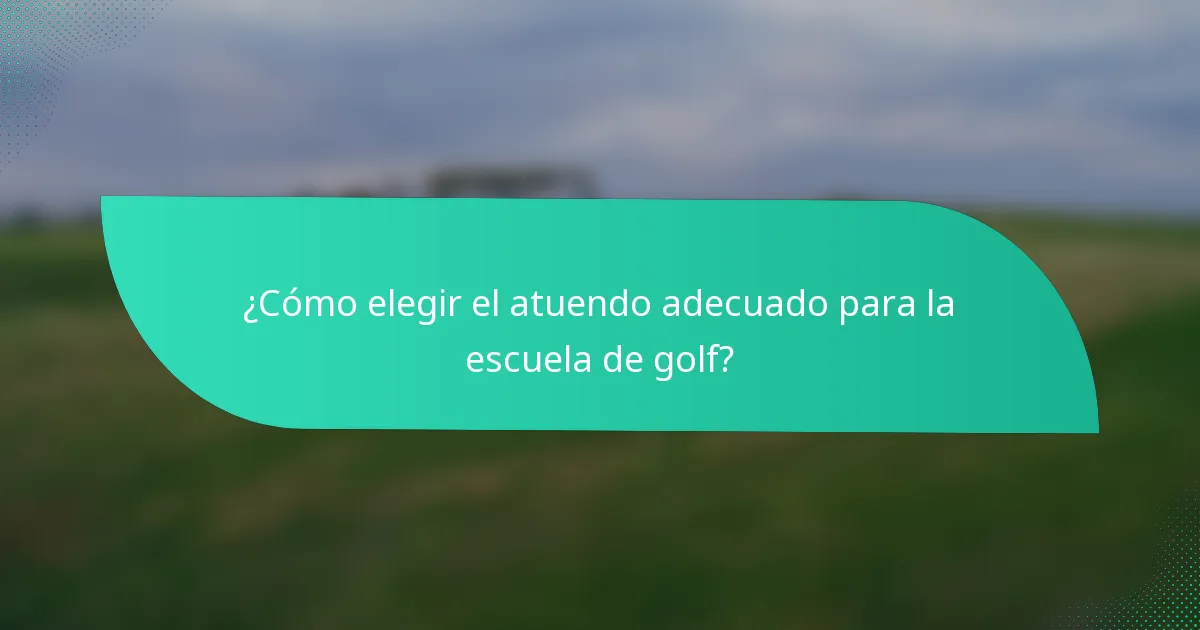 ¿Cómo elegir el atuendo adecuado para la escuela de golf?