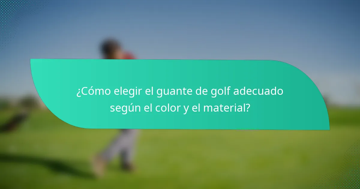 ¿Cómo elegir el guante de golf adecuado según el color y el material?