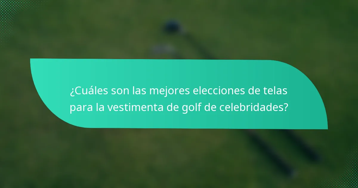 ¿Cuáles son las mejores elecciones de telas para la vestimenta de golf de celebridades?