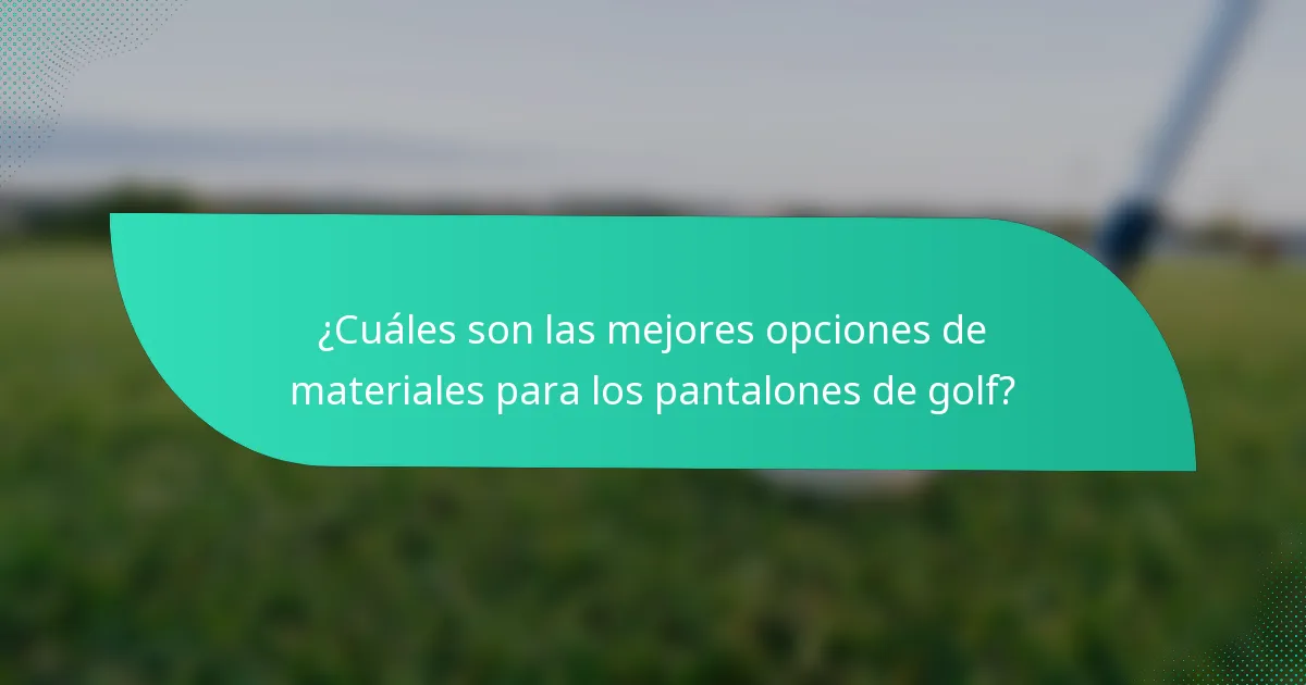 ¿Cuáles son las mejores opciones de materiales para los pantalones de golf?