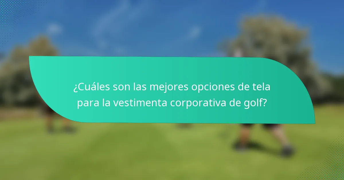 ¿Cuáles son las mejores opciones de tela para la vestimenta corporativa de golf?