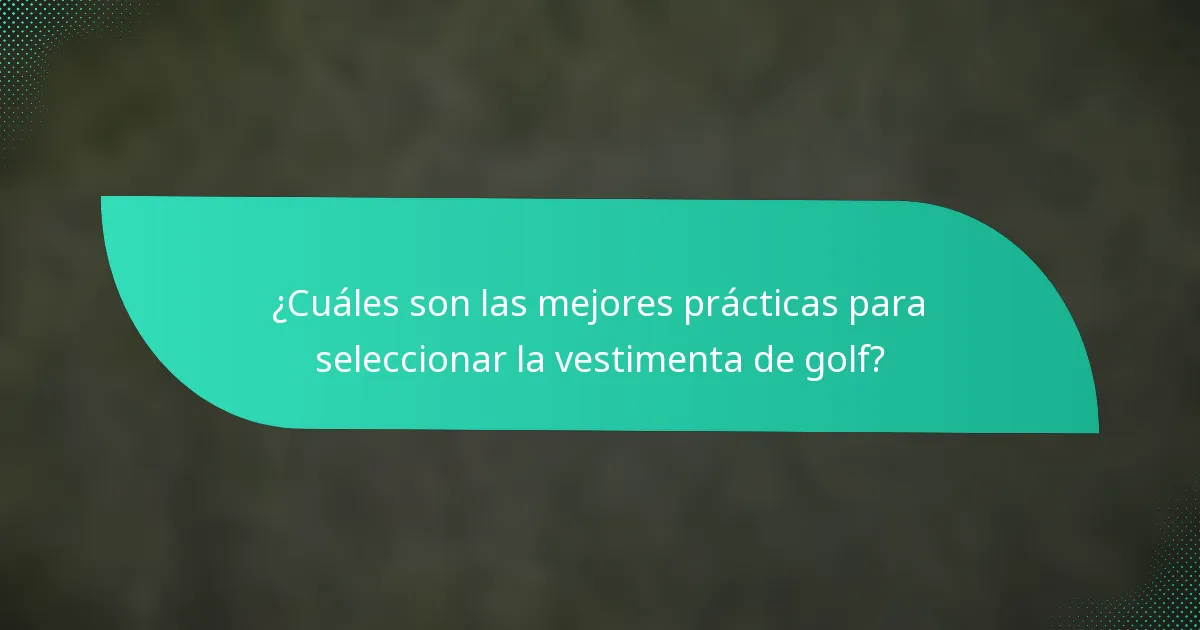 ¿Cuáles son las mejores prácticas para seleccionar la vestimenta de golf?