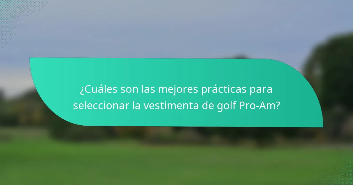 ¿Cuáles son las mejores prácticas para seleccionar la vestimenta de golf Pro-Am?