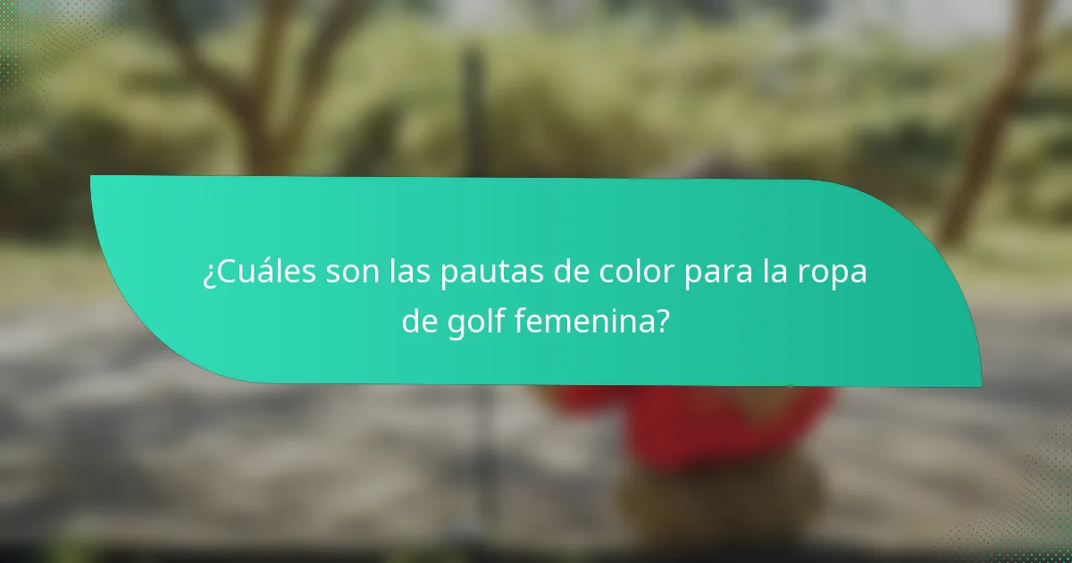 ¿Cuáles son las pautas de color para la ropa de golf femenina?