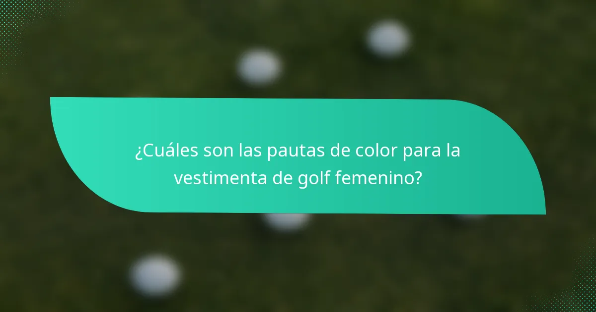 ¿Cuáles son las pautas de color para la vestimenta de golf femenino?