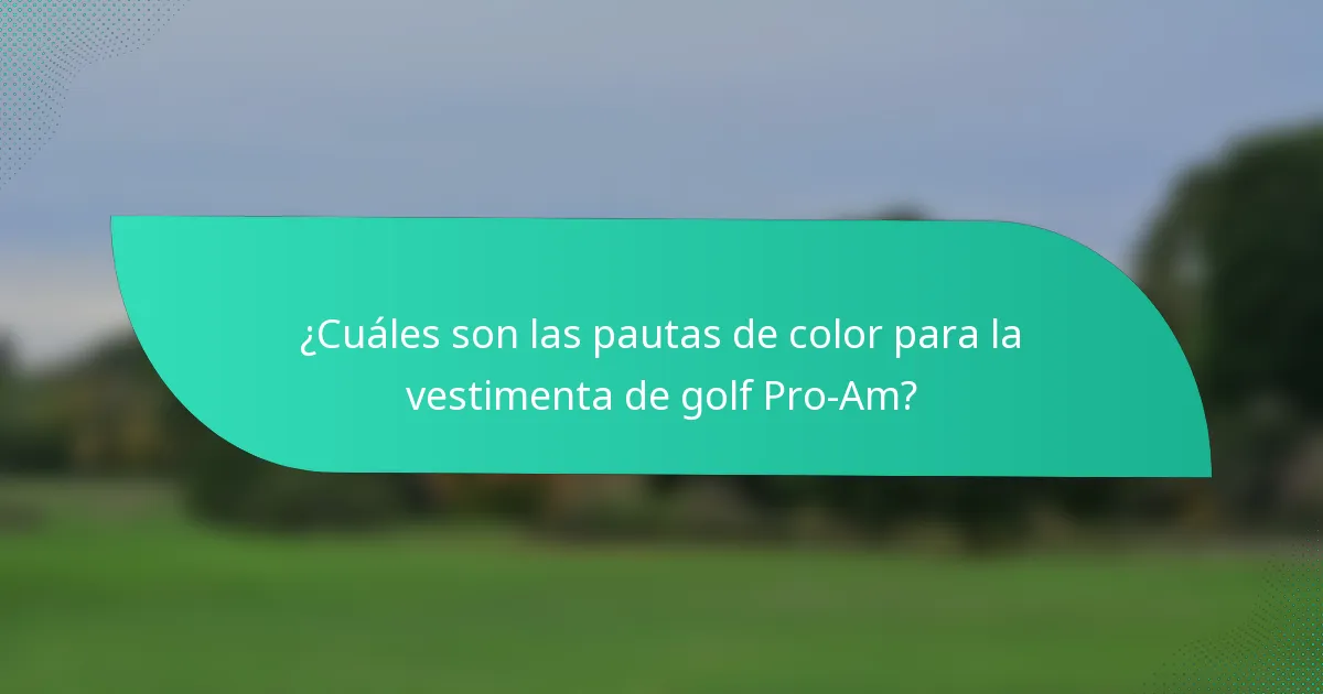 ¿Cuáles son las pautas de color para la vestimenta de golf Pro-Am?