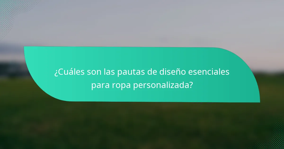 ¿Cuáles son las pautas de diseño esenciales para ropa personalizada?