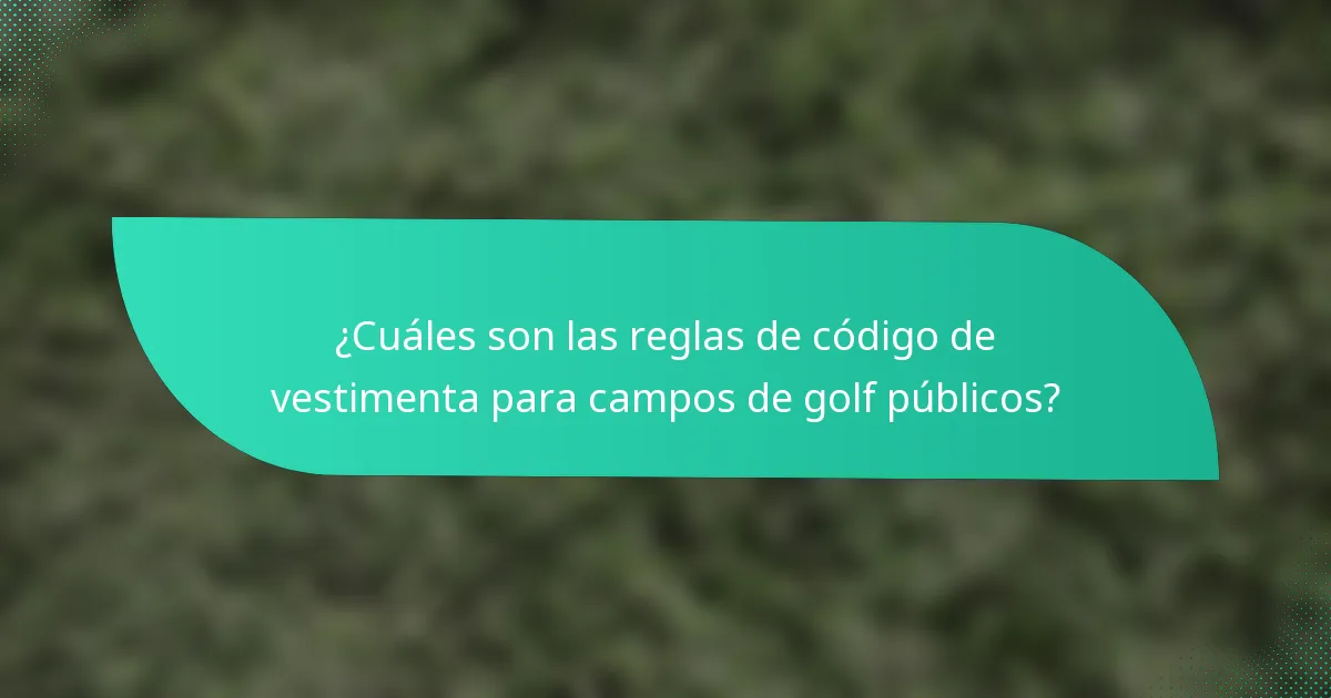 ¿Cuáles son las reglas de código de vestimenta para campos de golf públicos?