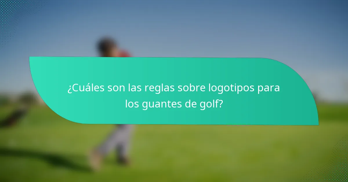 ¿Cuáles son las reglas sobre logotipos para los guantes de golf?
