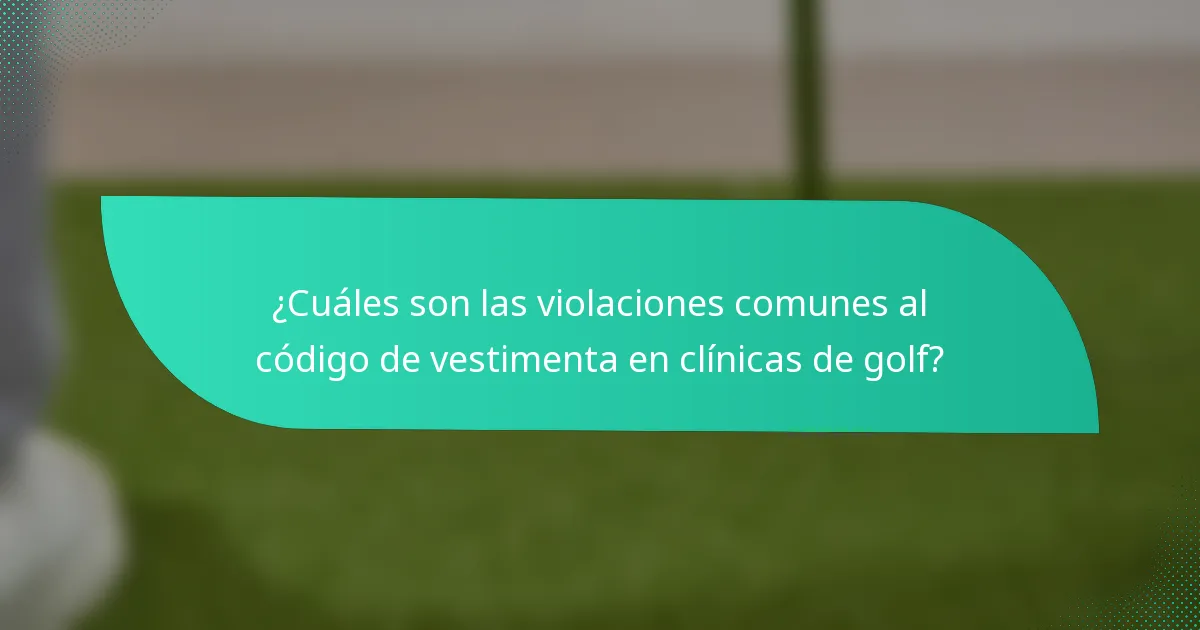 ¿Cuáles son las violaciones comunes al código de vestimenta en clínicas de golf?