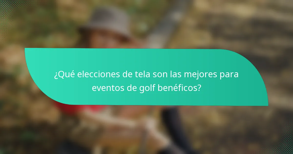 ¿Qué elecciones de tela son las mejores para eventos de golf benéficos?