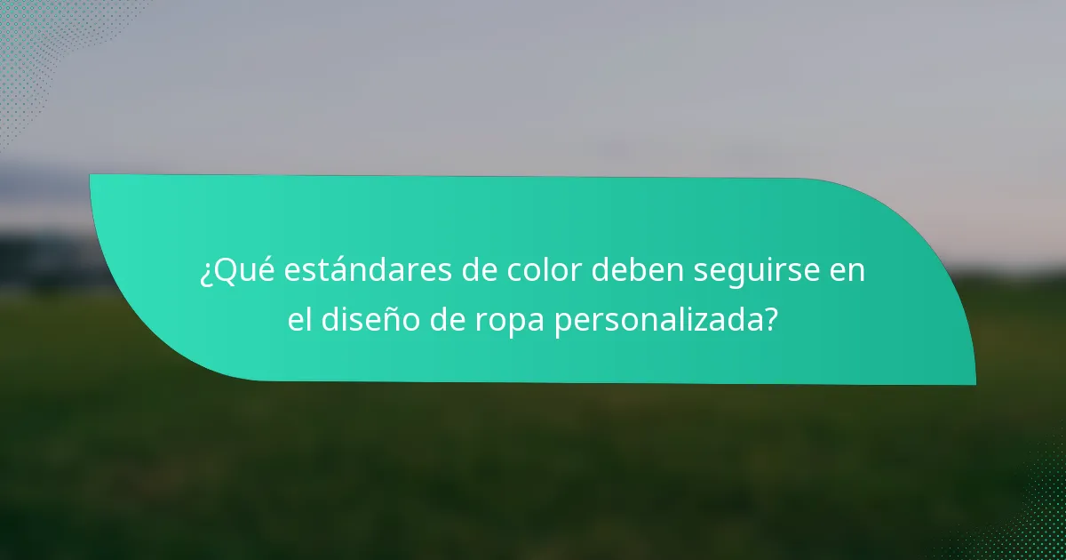 ¿Qué estándares de color deben seguirse en el diseño de ropa personalizada?