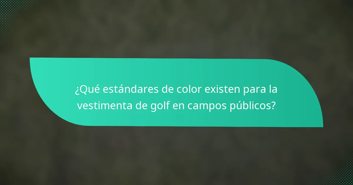 ¿Qué estándares de color existen para la vestimenta de golf en campos públicos?