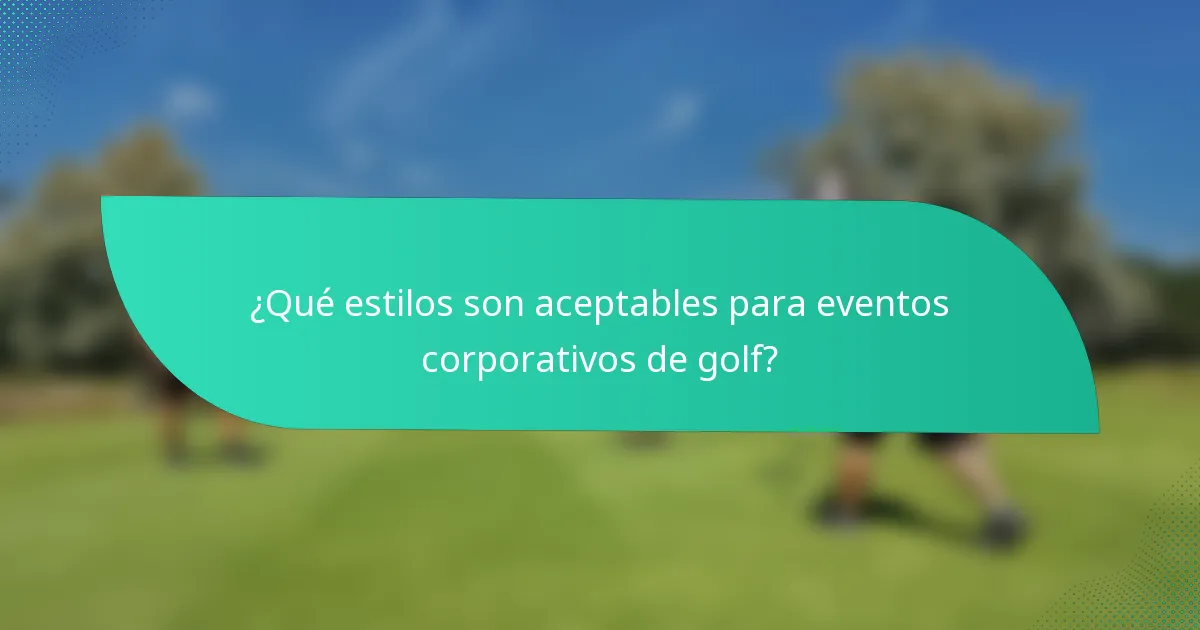 ¿Qué estilos son aceptables para eventos corporativos de golf?