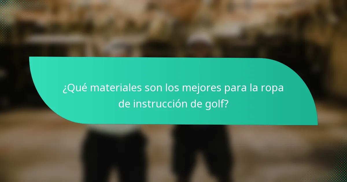 ¿Qué materiales son los mejores para la ropa de instrucción de golf?