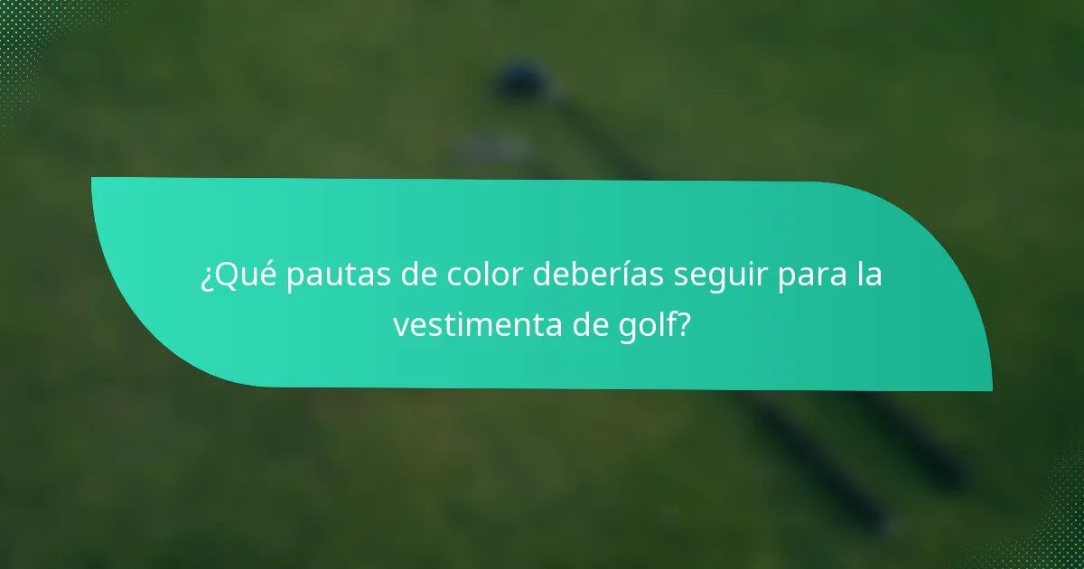 ¿Qué pautas de color deberías seguir para la vestimenta de golf?