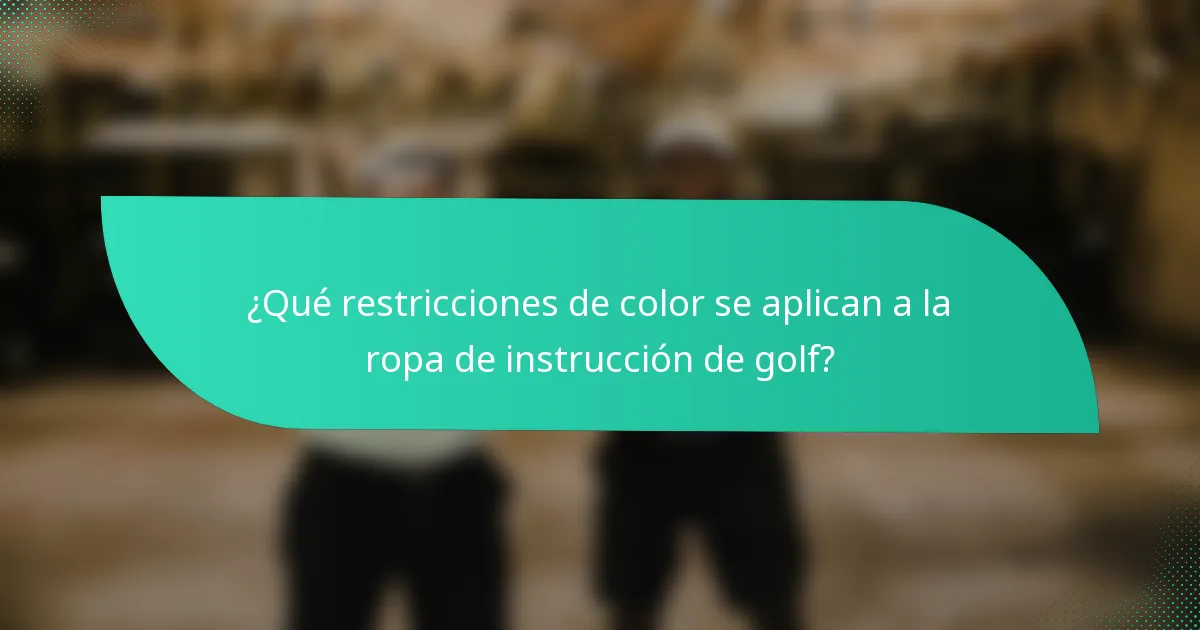¿Qué restricciones de color se aplican a la ropa de instrucción de golf?