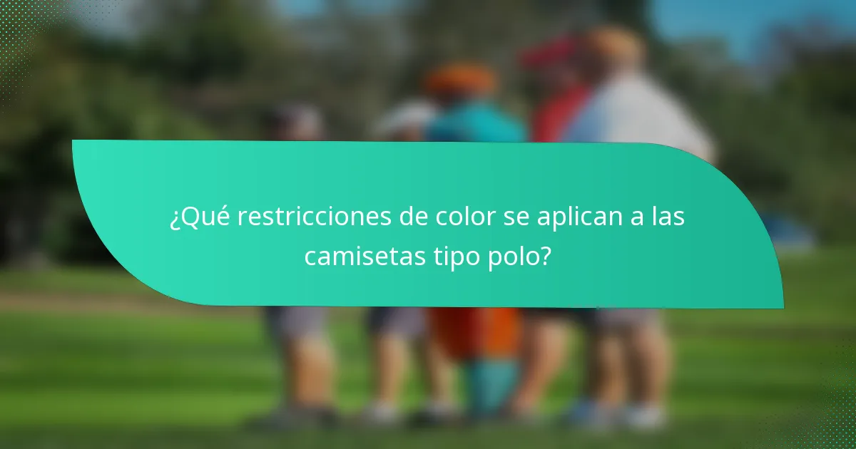 ¿Qué restricciones de color se aplican a las camisetas tipo polo?