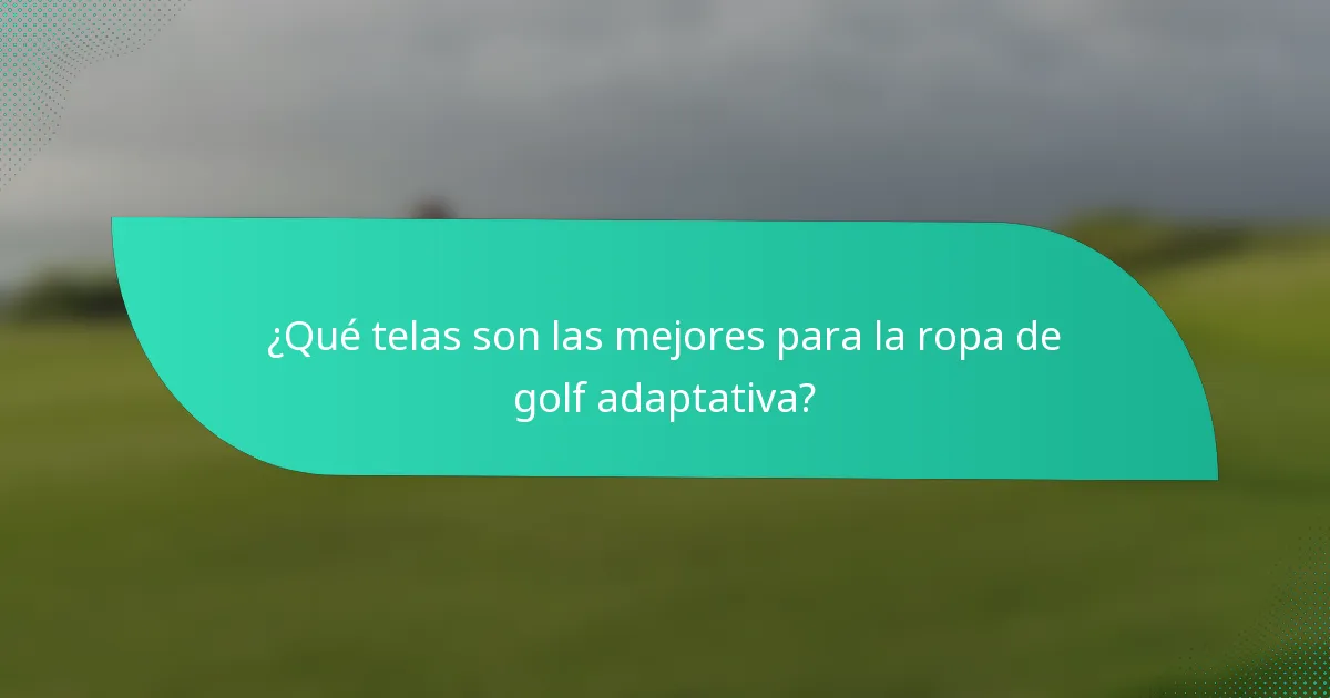 ¿Qué telas son las mejores para la ropa de golf adaptativa?