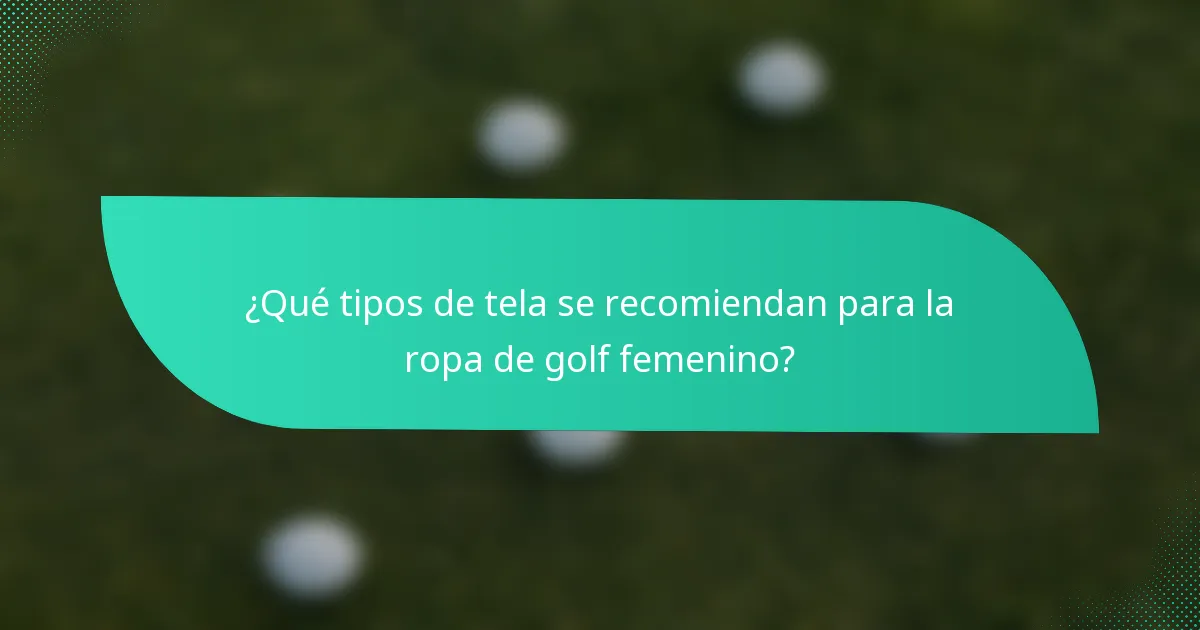 ¿Qué tipos de tela se recomiendan para la ropa de golf femenino?