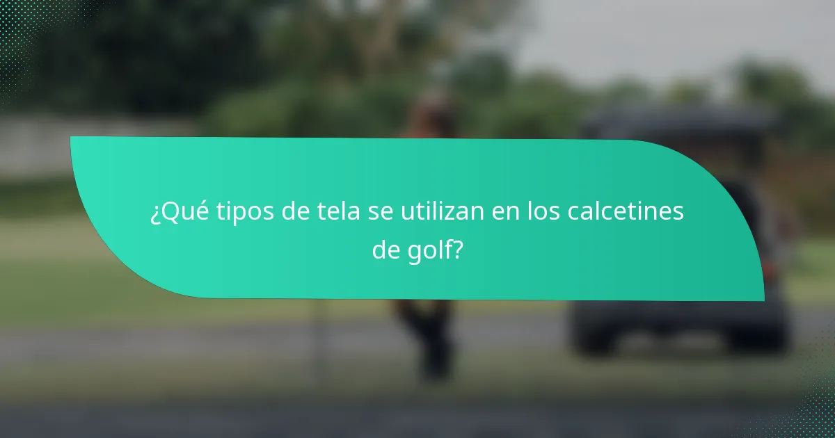¿Qué tipos de tela se utilizan en los calcetines de golf?