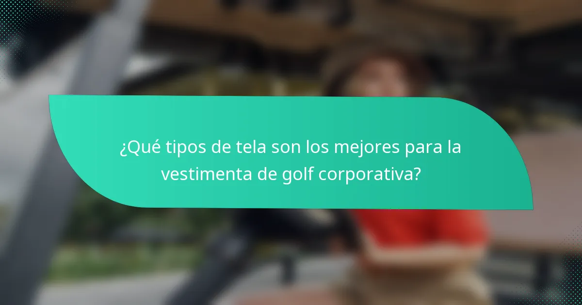 ¿Qué tipos de tela son los mejores para la vestimenta de golf corporativa?