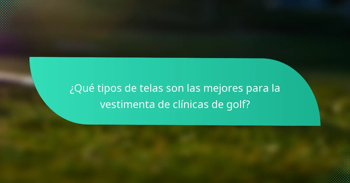 ¿Qué tipos de telas son las mejores para la vestimenta de clínicas de golf?