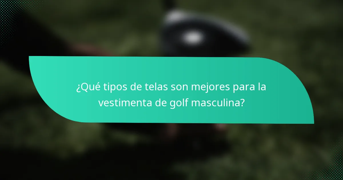 ¿Qué tipos de telas son mejores para la vestimenta de golf masculina?